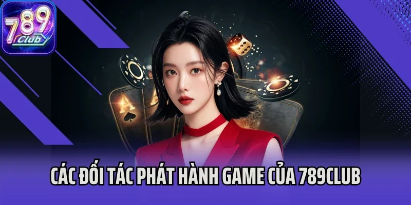 Các đối tác phát hành game quan trọng của 789club
