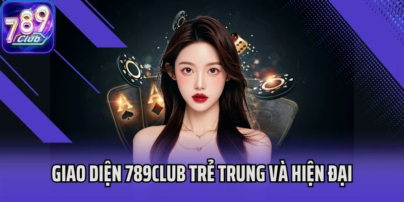 Giao diện 789club trẻ trung và hiện đại